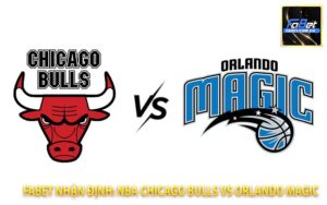 FaBet Nhận Định: NBA Chicago Bulls vs Orlando Magic