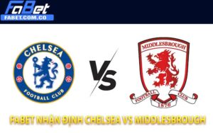 FaBet nhận định Chelsea vs Middlesbrough