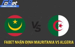 FaBet nhận định Mauritania vs Algeria